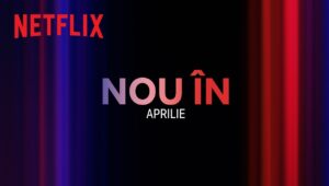 Premiere Netflix aprilie 2024 – Platformă de streaming video